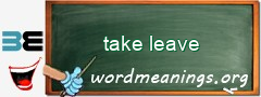 WordMeaning blackboard for take leave